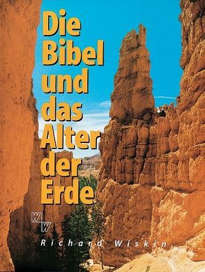 Die Bibel und das Alter der Erde von Wiskin,  Richard