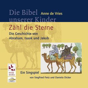 Die Bibel unserer Kinder: Zähl die Sterne – Die Geschichte von Abraham, Isaak und Jakob von Dicker,  Daniela, Fietz,  Siegfried