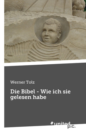 Die Bibel – Wie ich sie gelesen habe von Tolz,  Werner