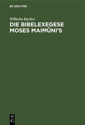Die Bibelexegese Moses Maimûni’s von Bacher,  Wilhelm