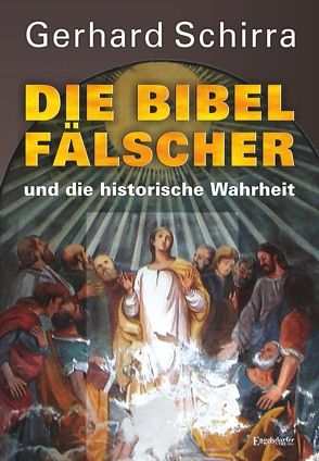 Die Bibelfälscher und die historische Wahrheit von Schirra,  Gerhard