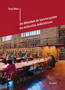 Die Bibliothek als Speichersystem des kulturellen Gedächtnisses von Heber,  Tanja