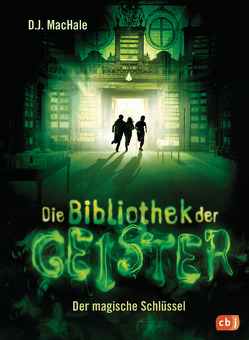 Die Bibliothek der Geister – Der magische Schlüssel von MacHale,  D.J., Obrecht,  Bettina