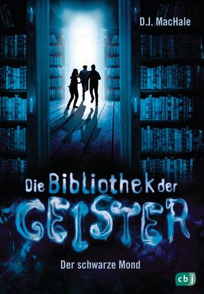 Die Bibliothek der Geister – Der schwarze Mond von MacHale,  D.J., Obrecht,  Bettina