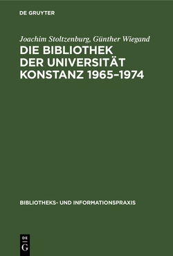 Die Bibliothek der Universität Konstanz 1965–1974 von Stoltzenburg,  Joachim, Wiegand,  Günther