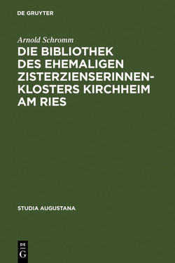 Die Bibliothek des ehemaligen Zisterzienserinnenklosters Kirchheim am Ries von Schromm,  Arnold