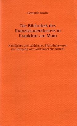 Die Bibliothek des Franziskanerklosters in Frankfurt am Main von Powitz,  Gerhardt