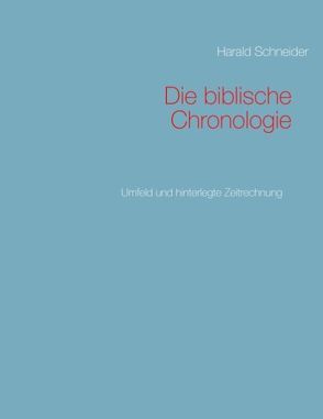 Die biblische Chronologie von Schneider,  Harald