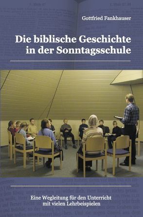 Die biblische Geschichte in der Sonntagsschule von Fankhauser,  Gottfried