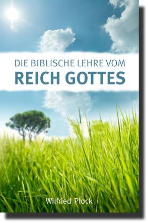 Die biblische Lehre vom Reich Gottes von Plock,  Wilfried