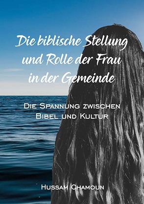 Die biblische Stellung und Rolle der Frau in der Gemeinde von Chamoun,  Hussam