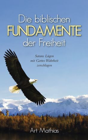 Die biblischen Fundamente der Freiheit von Mathias,  Ar