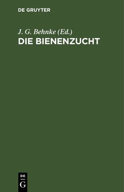 Die Bienenzucht von Behnke,  J. G.