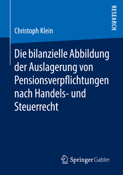 Die bilanzielle Abbildung der Auslagerung von Pensionsverpflichtungen nach Handels- und Steuerrecht von Klein,  Christoph