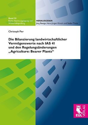 Die Bilanzierung landwirtschaftlicher Vermögenswerte nach IAS 41 und den Regelungsänderungen „Agriculture: Bearer Plants“ von Pier,  Christoph