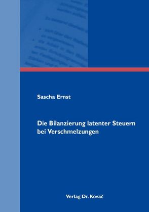 Die Bilanzierung latenter Steuern bei Verschmelzungen von Ernst,  Sascha