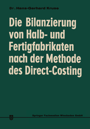 Die Bilanzierung von Halb- und Fertigfabrikaten nach der Methode des Direct Costing von Kruse,  Hans-Gerhard