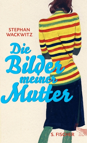 Die Bilder meiner Mutter von Wackwitz,  Stephan