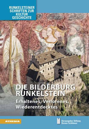 Die Bilderburg Runkelstein von Beato,  Marcello, Grebe,  Anja, Grossmann,  G Ulrich, Hofer,  Florian, Pigozzo,  Federico, Rizzolli,  Helmut, Stiftung Bozner Schlösser, Torggler,  Armin