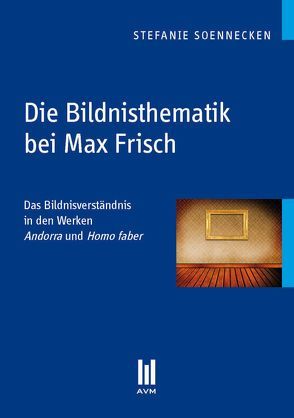 Die Bildnisthematik bei Max Frisch von Soennecken,  Stefanie