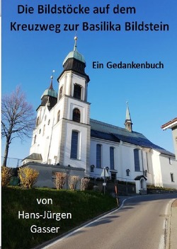 Die Bildstöcke auf dem Kreuzweg zur Basilika Maria Bildstein von Gasser,  Hans-Jürgen