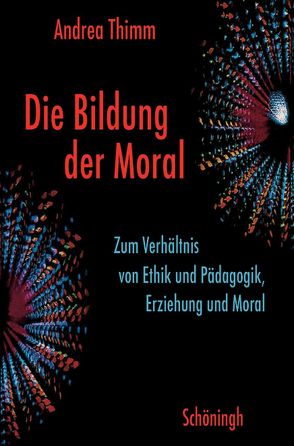 Die Bildung der Moral von Thimm,  Andrea