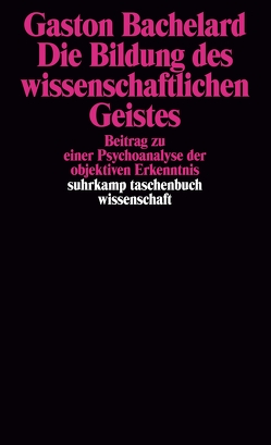 Die Bildung des wissenschaftlichen Geistes von Bachelard,  Gaston, Bischoff,  Michael, Lepenies,  Wolf