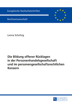 Die Bildung offener Rücklagen in der Personenhandelsgesellschaft und im personengesellschaftsrechtlichen Konzern von Schefzig,  Leona