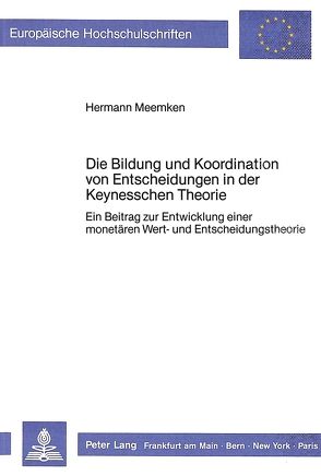 Die Bildung und Koordination von Entscheidungen in der Keynesschen Theorie von Meemken,  Hermann