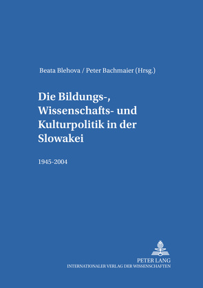 Die Bildungs-, Wissenschafts- und Kulturpolitik in der Slowakei von Bachmaier,  Peter, Blehova,  Beata