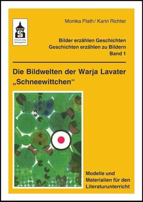 Die Bildwelten der Warja Lavater „Schneewittchen“ von Plath,  Monika, Richter,  Karin