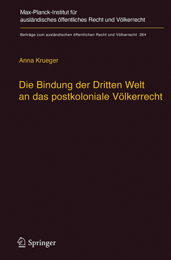 Die Bindung der Dritten Welt an das postkoloniale Völkerrecht von Krueger,  Anna