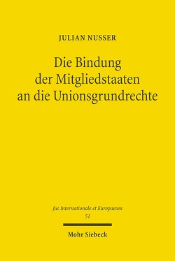 Die Bindung der Mitgliedstaaten an die Unionsgrundrechte von Nusser,  Julian