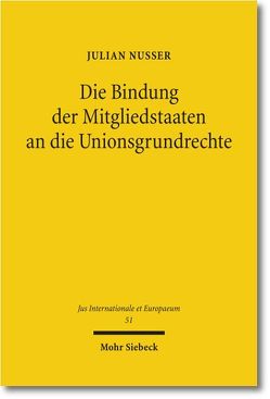 Die Bindung der Mitgliedstaaten an die Unionsgrundrechte von Nusser,  Julian