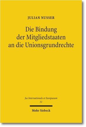 Die Bindung der Mitgliedstaaten an die Unionsgrundrechte von Nusser,  Julian