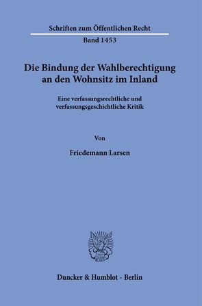 Die Bindung der Wahlberechtigung an den Wohnsitz im Inland. von Larsen,  Friedemann