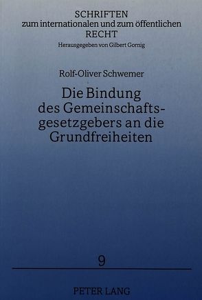 Die Bindung des Gemeinschaftsgesetzgebers an die Grundfreiheiten von Schwemer,  Rolf-Oliver