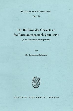 Die Bindung des Gerichts an die Parteianträge nach § 308 I ZPO (ne eat iudex ultra petita partium). von Melissinos,  Gerassimos