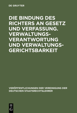 Die Bindung des Richters an Gesetz und Verfassung. Verwaltungsverantwortung und Verwaltungsgerichtsbarkeit von Roellecke,  Gerd, Schmidt-Aßmann,  Eberhard, Scholz,  Rupert, Starck,  Christian