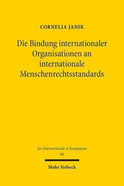 Die Bindung internationaler Organisationen an internationale Menschenrechtsstandards von Janik,  Cornelia