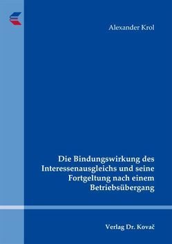 Die Bindungswirkung des Interessenausgleichs und seine Fortgeltung nach einem Betriebsübergang von Krol,  Alexander