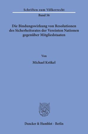 Die Bindungswirkung von Resolutionen des Sicherheitsrates der Vereinten Nationen gegenüber Mitgliedstaaten. von Krökel,  Michael