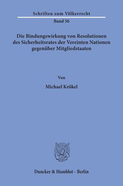 Die Bindungswirkung von Resolutionen des Sicherheitsrates der Vereinten Nationen gegenüber Mitgliedstaaten. von Krökel,  Michael