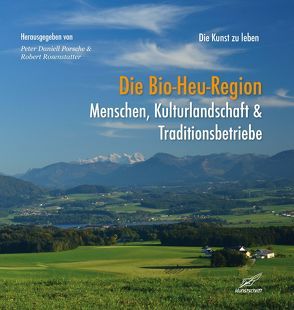 Die Bio-Heu_Region von Porsche,  Peter Daniell, Rosenstatter,  Robert