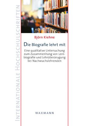 Die Biografie lehrt mit von Kiehne,  Björn