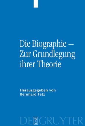 Die Biographie – Zur Grundlegung ihrer Theorie von Fetz,  Bernhard, Schweiger,  Hannes