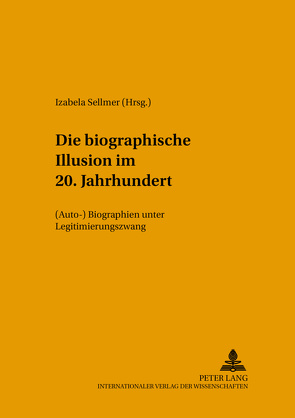 Die «biographische Illusion» im 20. Jahrhundert von Sellmer,  Izabella