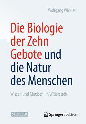 Die Biologie der Zehn Gebote und die Natur des Menschen von Wickler,  Wolfgang