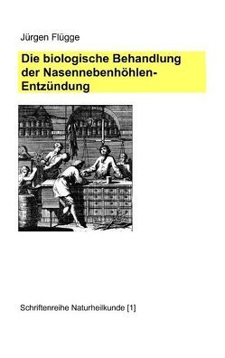 Die biologische Behandlung der Nasennebenhöhlenentzündung von Flügge,  Jürgen
