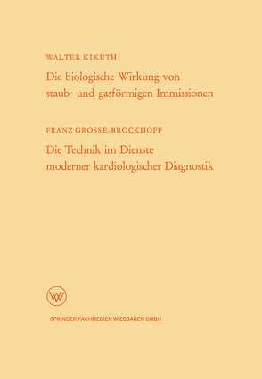 Die biologische Wirkung von staub- und gasförmigen Immissionen/Die Technik im Dienste moderner kardiologischer Diagnostik von Kikuth,  Walter